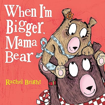 When I'm Bigger, Mama Bear (Mama and Bella Bear) Hardcover Children's Books Happier Every chapter