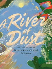 A River of Dust: The Life-Giving Link Between North Africa and the Amazon Hardcover