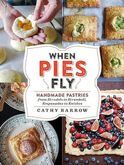 When Pies Fly: Handmade Pastries from Strudels to Stromboli, Empanadas to Knishes Hardcover