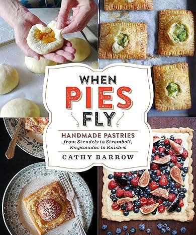 When Pies Fly: Handmade Pastries from Strudels to Stromboli, Empanadas to Knishes Hardcover Adult Non-Fiction Happier Every Chapter   