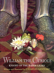 William the Curious: Knight of the Water Lilies: The Classic Edition (Charles Santore Children's Classics) Hardcover
