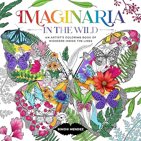 Imaginaria: In the Wild: An Artist's Coloring Book of Wonders Inside the Lines Paperback “ Coloring Book Adult Non-Fiction Happier Every Chapter   