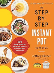 The Step-by-Step Instant Pot Cookbook: 100 Simple Recipes for Spectacular Results--with Photographs of Every Step (Step-By-Step Instant Pot Cookbooks) Paperback €“