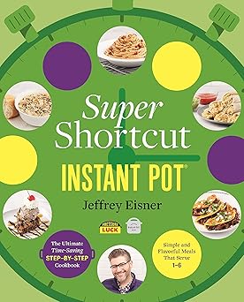 Super Shortcut Instant Pot: The Ultimate Time-Saving Step-by-Step Cookbook (Step-By-Step Instant Pot Cookbooks) Paperback