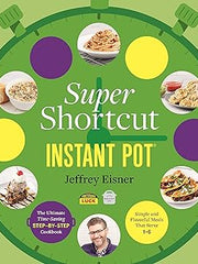 Super Shortcut Instant Pot: The Ultimate Time-Saving Step-by-Step Cookbook (Step-By-Step Instant Pot Cookbooks) Paperback
