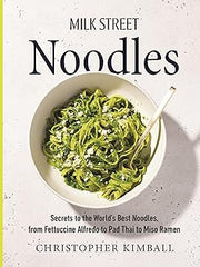 Milk Street Noodles: Secrets to the World's Best Noodles, from Fettuccine Alfredo to Pad Thai to Shoyu Ramen Hardcover