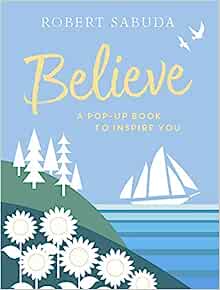 Believe: A Pop-Up Book to Inspire You Hardback Happier Every Chapter   