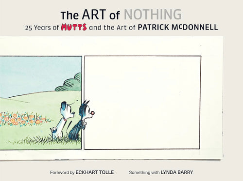 The Art of Nothing: 25 Years of Mutts and the Art of Patrick McDonnell  Happier Every Chapter   