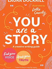 You Are a Story: A Creative Writing Guide to Find Your Voice and Speak Your Truth