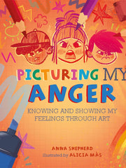 Picturing My Anger: Knowing and showing my feelings through art (All the Colours of Me) Hardcover
