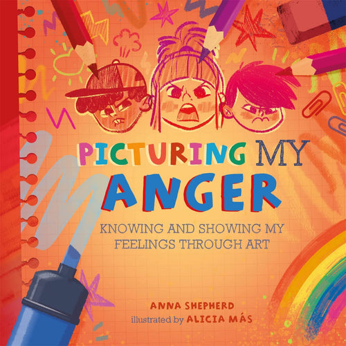 Picturing My Anger: Knowing and showing my feelings through art (All the Colours of Me) Hardcover – 11 May 2023 Children's Books Happier Every Chapter   