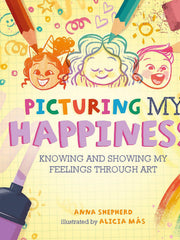 Picturing My Happiness: Knowing and showing my feelings through art (All the Colours of Me) Paperback “ 23 Nov. 2023