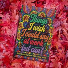 Load image into Gallery viewer, Things I Wish I Could Say At Work but Can&#39;t | An Adult Colouring Book with Funny, Sarcastic, Rude But Classy Insults: Funny Colouring Book for Grown-Ups Colouring Books Happier Every Chapter   
