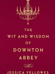 The Wit and Wisdom of Downton Abbey
