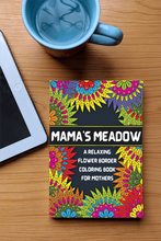 Load image into Gallery viewer, Mama&#39;s Meadow: A Relaxing Flower Border Adult Coloring Book for Mothers | Over 40 Designs of Nature and Flower Borders with beautiful quote: The ... Book For Mothers with Touching Quotes Colouring Books Happier Every Chapter
