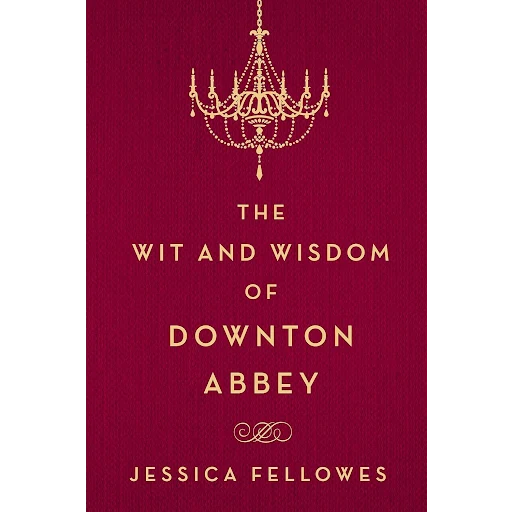 The Wit and Wisdom of Downton Abbey Hardcover Adult Non-Fiction Happier Every Chapter