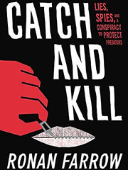 Catch and Kill: Lies, Spies, and a Conspiracy to Protect Predators (Hardcover)