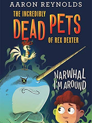 Narwhal I'm Around (The Incredibly Dead Pets of Rex Dexter, Bk. 2) (Hardcover)