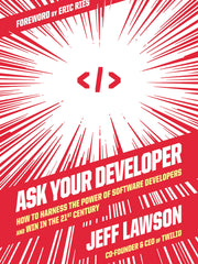 Ask Your Developer: How to Harness the Power of Software Developers and Win in the 21st Century (Hardcover)