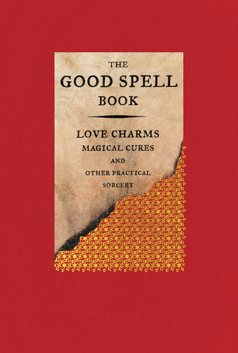 The Good Spell Book: Love Charms, Magical Cures, and Other Practical Sorcery (Hardcover) Adult Non-Fiction Happier Every Chapter   