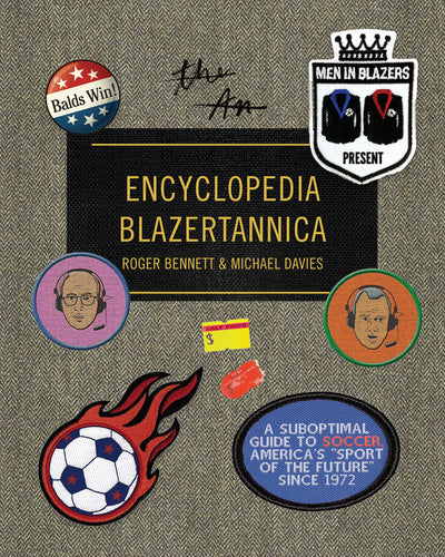 Men in Blazers Present Encyclopedia Blazertannica:  A Suboptimal Guide to Soccer, America's 