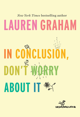 In Conclusion, Don't Worry About It (Hardcover) Adult Non-Fiction Happier Every Chapter   