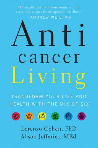 Anticancer Living: Transform Your Life and Health with the Mix of Six (Hardcover) Adult Non-Fiction Happier Every Chapter   