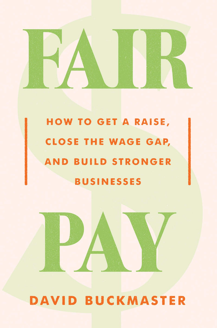 Fair Pay:  How to Get a Raise, Close the Wage Gap, and Build Stronger Businesses (Hardcover) Adult Non-Fiction Happier Every Chapter   