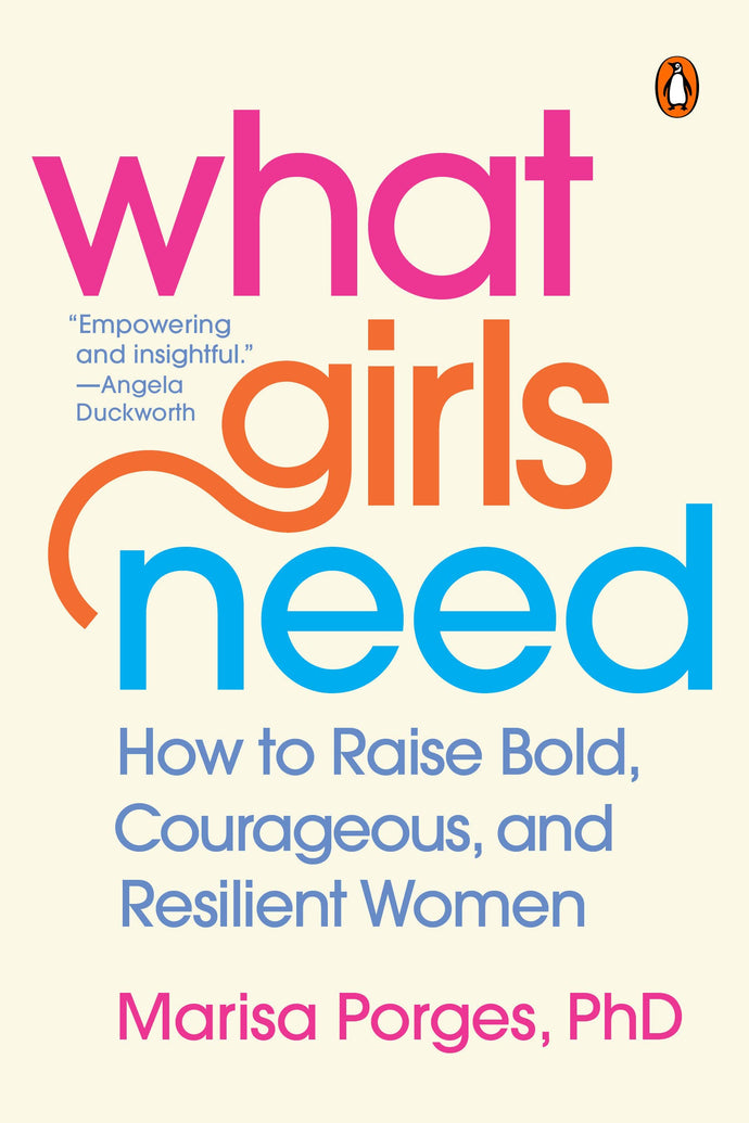 What Girls Need: How to Raise Bold, Courageous, and Resilient Women (Paperback) Adult Non-Fiction Happier Every Chapter   