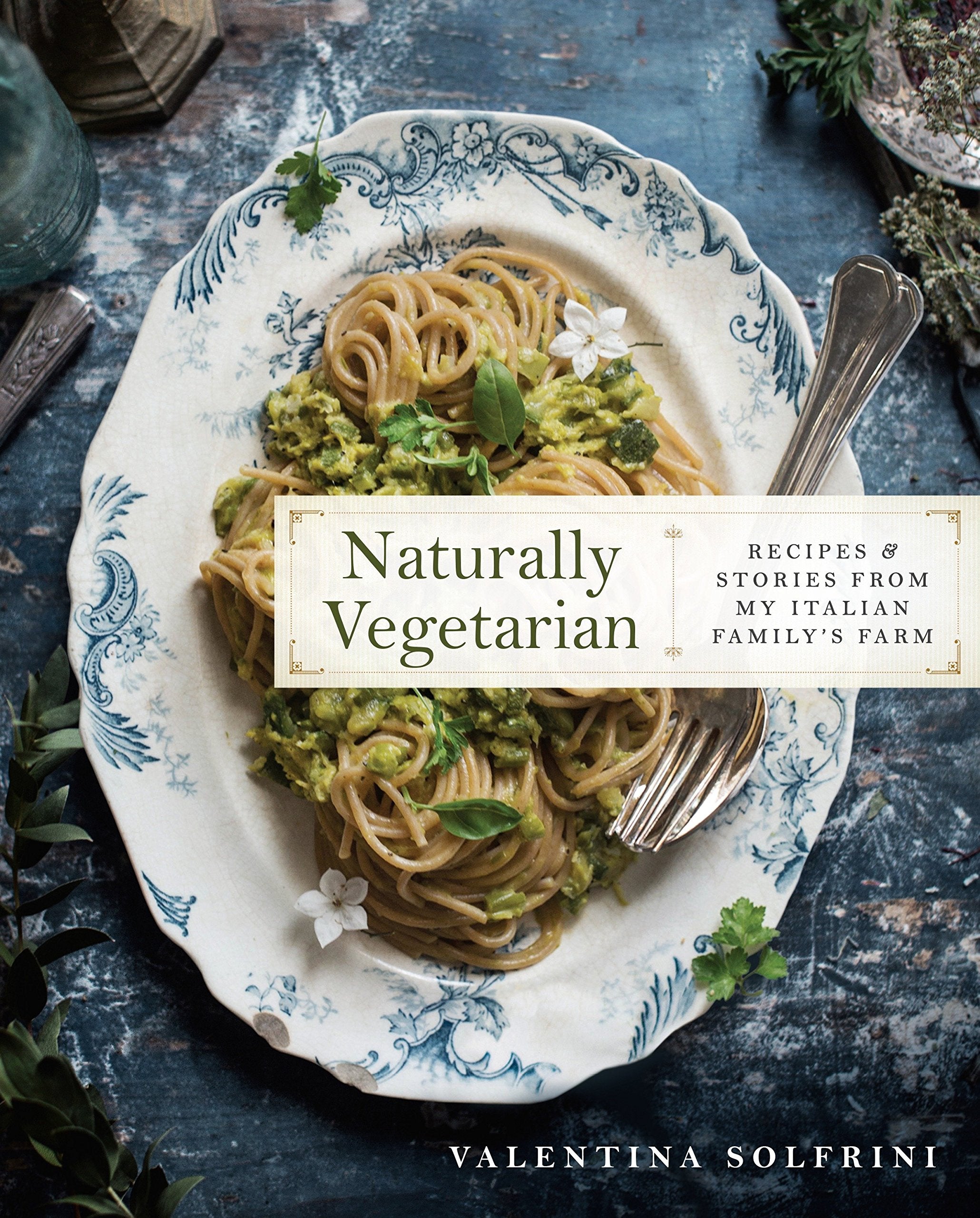 Naturally Vegetarian: Recipes and Stories from My Italian Family Farm (Hardcover)
