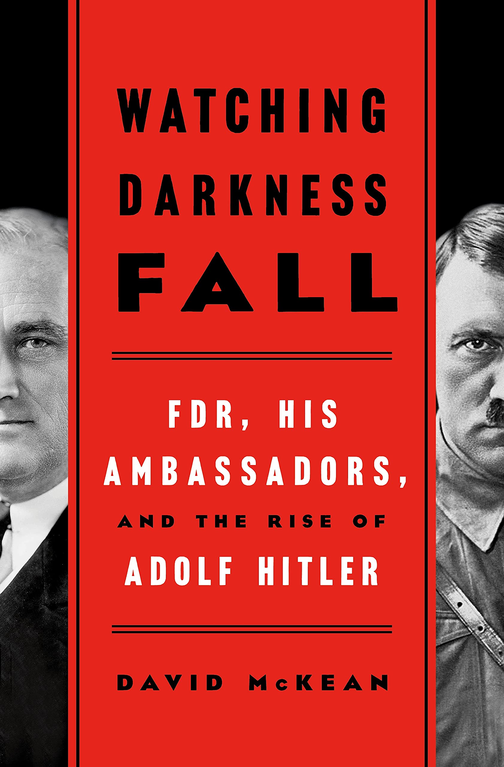 Watching Darkness Fall: FDR, His Ambassadors, and the Rise of Adolf Hitler (Hardcover)