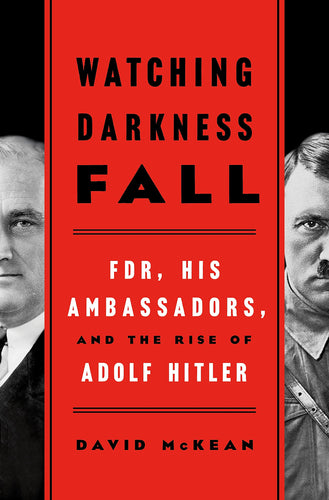 Watching Darkness Fall: FDR, His Ambassadors, and the Rise of Adolf Hitler (Hardcover) Adult Non-Fiction Happier Every Chapter   