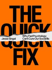 The Quick Fix: Why Fad Psychology Can't Cure Our Social Ills (Hardcover)