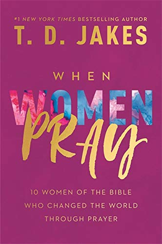 When Women Pray: 10 Women of the Bible Who Changed the World Through Prayer (Hardcover) Adult Non-Fiction Happier Every Chapter   