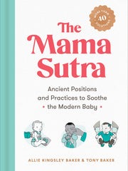 The Mama Sutra: Ancient Positions and Practices to Soothe the Modern Baby (Paperback)