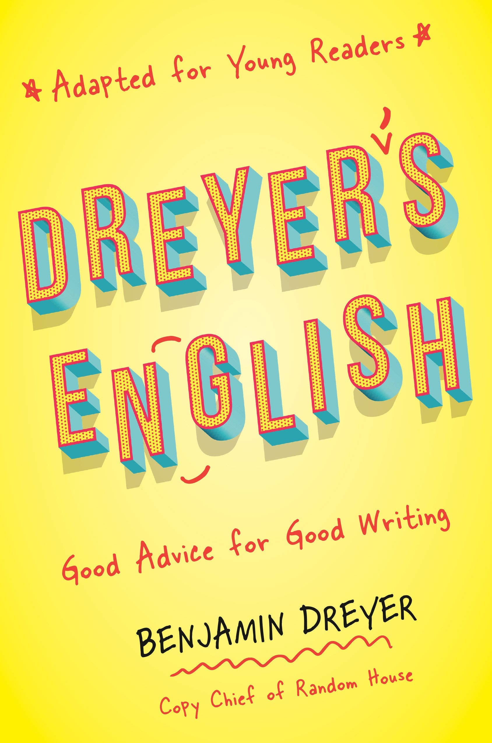 Dreyer's English: Good Advice for Good Writing (Adapted for Young Readers) (Hardcover)