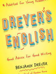 Dreyer's English: Good Advice for Good Writing (Adapted for Young Readers) (Hardcover)