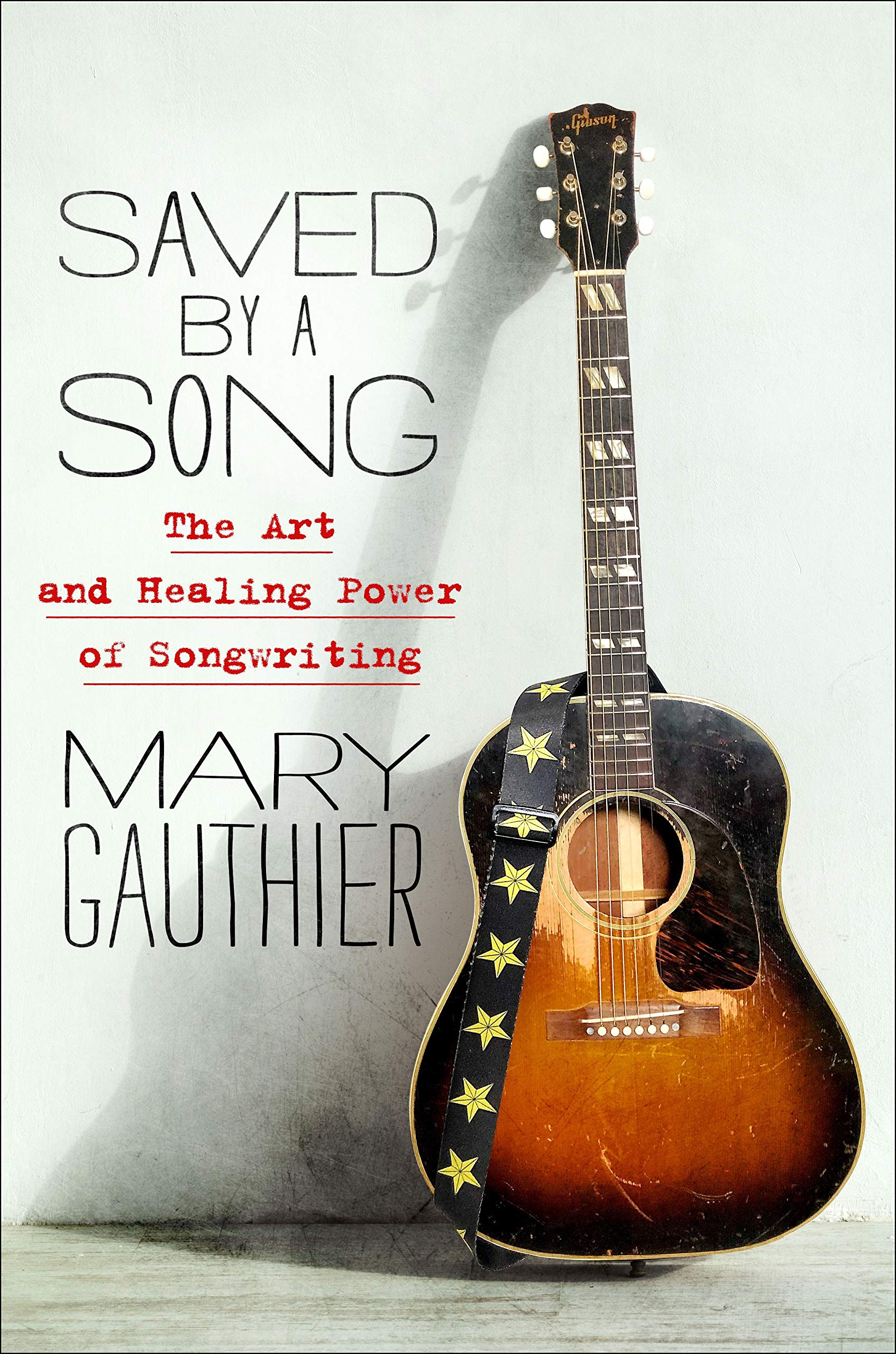 Saved by a Song: The Art and Healing Power of Songwriting (Hardcover)