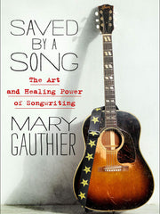 Saved by a Song: The Art and Healing Power of Songwriting (Hardcover)