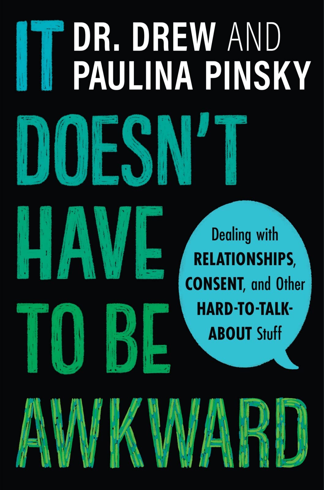 It Doesn't Have To Be Awkward: Dealing with Relationships, Consent, and Other Hard-to-Talk-About Stuff (Hardcover)