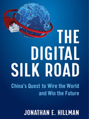 The Digital Silk Road: China's Quest to Wire the World and Win the Future (Hardcover)
