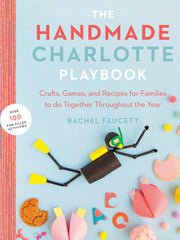 The Handmade Charlotte Playbook: Crafts, Games and Recipes for Families to do Together Throughout the Year (Softcover)