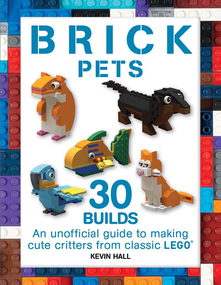 Brick Pets: 30 Builds: An Unofficial Guide to Making Cute Critters from Classic LEGO (Brick Builds Books) (Softcover)