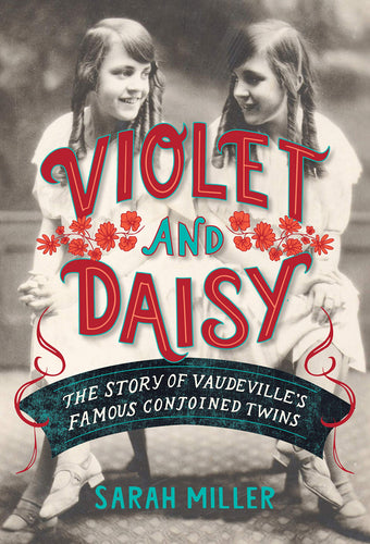 Violet and Daisy: The Story of Vaudeville's Famous Conjoined Twins (Hardcover) Young Adult Non-Fiction Happier Every Chapter   