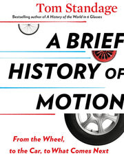 A Brief History of Motion: From the Wheel, to the Car, to What Comes Next (Hardcover)