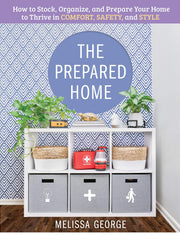 The Prepared Home: How to Stock, Organize, and Edit Your Home to Thrive in Comfort, Safety, and Style (Hardcover)