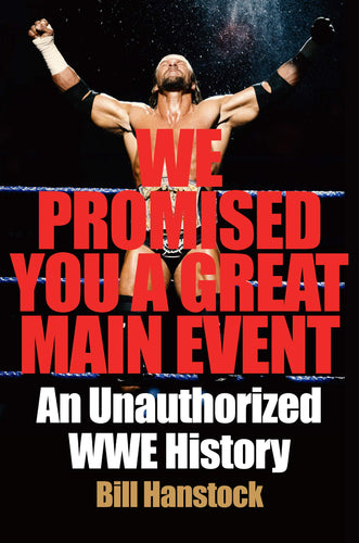 We Promised You a Great Main Event: An Unauthorized WWE History (Hardcover) Adult Non-Fiction Happier Every Chapter   