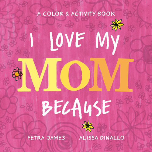I Love My Mom Because: A Color & Activity Book (Hardcover) Children's Books Happier Every Chapter   