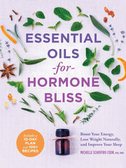 Essential Oils for Hormone Bliss: Boost Your Energy, Lose Weight Naturally, and Improve Your Sleep (Softcover)