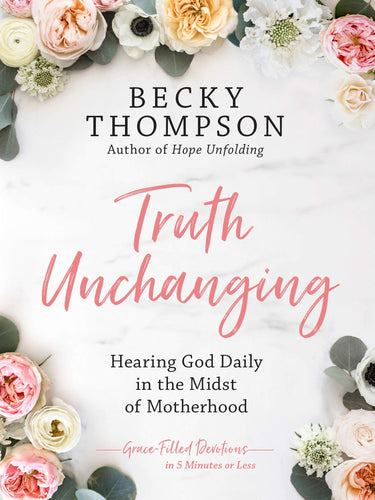 Truth Unchanging: Hearing God Daily in the Midst of Motherhood (Hardcover) Adult Non-Fiction Happier Every Chapter   